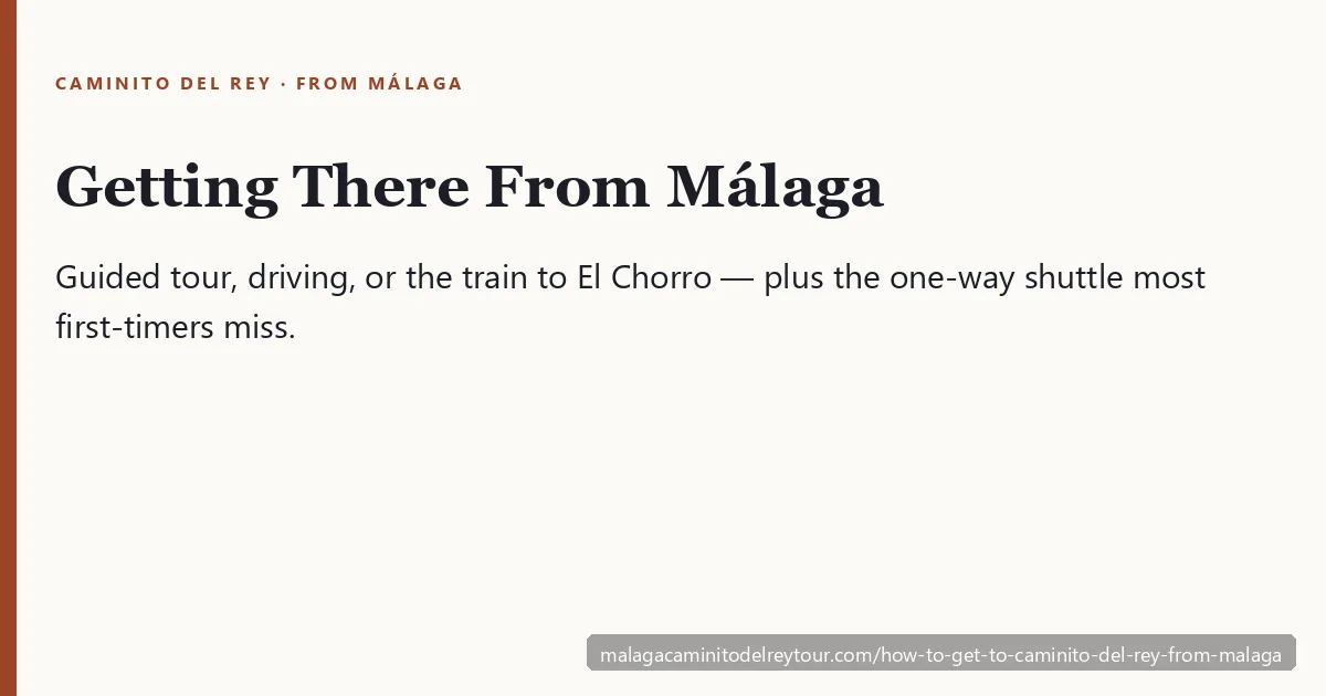 How to get to the Caminito del Rey from Málaga — guided tour, driving, or the train to El Chorro